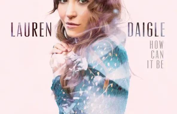 Lauren Daigle How Can It Be Lauren Daigle How Can It Be