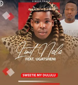 Limit Nala – Sweetie My Dululu ft Ugatsheni Limit Nala – Sweetie My Dululu ft Ugatsheni