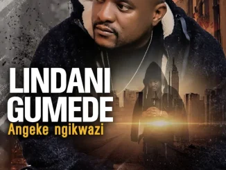 Lindani Gumede – Angeke Ngikwazi