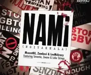 Mcozet80 – Nami (Ngiyakhala) ft Zambezi, LeeMcKrazy, Seventie, Zwane & Lebo Strings
