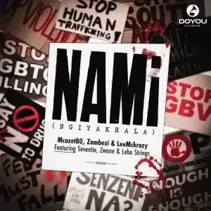 Mcozet80 – Nami (Ngiyakhala) ft Zambezi, LeeMcKrazy, Seventie, Zwane & Lebo Strings Mcozet80 – Nami (Ngiyakhala) ft Zambezi, LeeMcKrazy, Seventie, Zwane & Lebo Strings