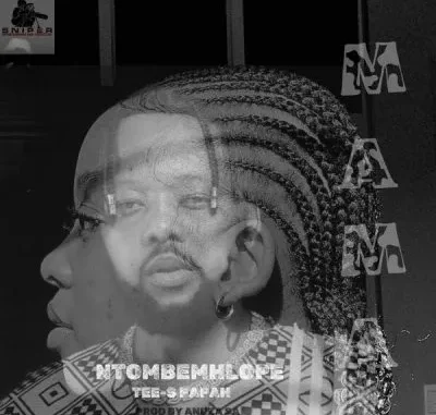 Ntombemhlope ft Tee s Papah – Mama