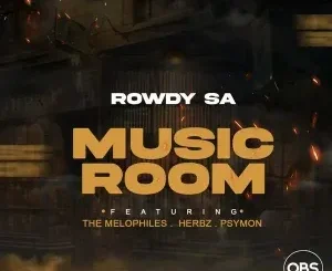 Rowdy SA – Music Room ft. Herbz, Psymon & The Melophiles