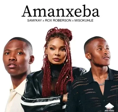 Sami Kay – Amanxeba ft Rox Roberson & Misokuhle Sami Kay – Amanxeba ft Rox Roberson & Misokuhle