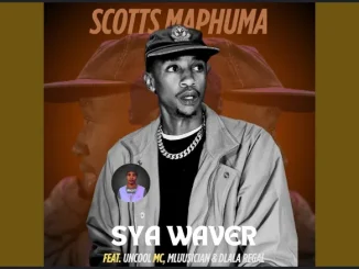 Scotts Maphuma – SyaWaver ft Uncool Mc, Dlala Regal & Mluusician