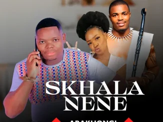 Skhala Nene ft Shenge wasehlalankosi & Nolly N – ABAKHONGI Skhala Nene – ABAKHONGI ft Shenge wasehlalankosi & Nolly N
