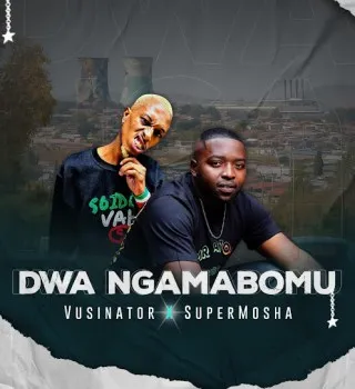 Vusinator – Dwa Ngamabomu ft Super Mosha