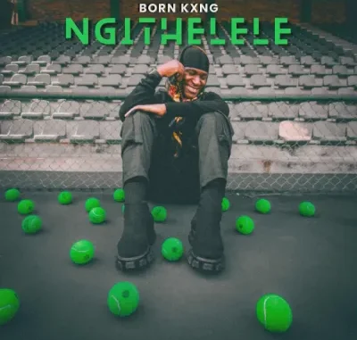 Born Kxng – Ngithelele
