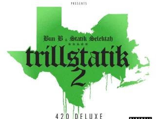 ALBUM: Bun B & Statik Selektah – Trillstatik 2 (The 420 Deluxe) Bun B & Statik Selektah Trillstatik 2 (The 420 Deluxe)