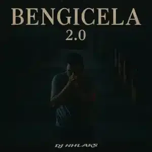 DJ Nhlaks – Bengicela 2.0