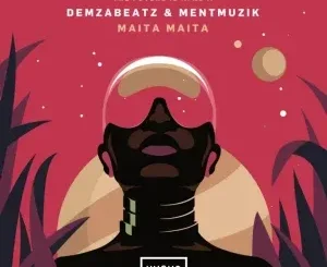 Demzabeatz ft MentMusik – Maita Maita Demzabeatz – Maita Maita ft MentMusik