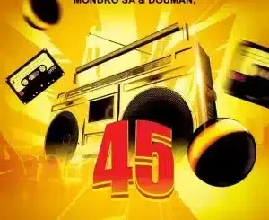Mondro SA ft DouMan, Terminal ZA & 2wo Dawgs – 45 Mondro SA – 45 ft DouMan, Terminal ZA & 2wo Dawgs