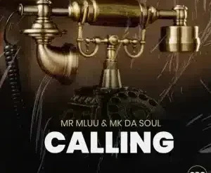 Mr Mluu – Calling ft Mk Da Soul
