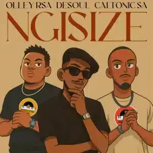 Olley RSA – Ngisize ft De Soul & Caltonic SA