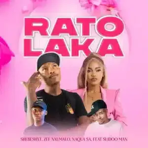Shebeshxt – Rato Laka ft Naqua SA, Zee Nxumalo & Slidoo Man Shebeshxt – Rato Laka ft Naqua SA, Zee Nxumalo & Slidoo Man
