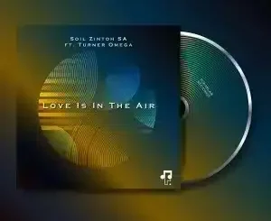 Soil Zintoh SA – Love Is In The Air ft Turner Omega