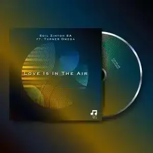 Soil Zintoh SA – Love Is In The Air ft Turner Omega