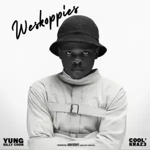 Yung Silly Coon – Weskoppies ft Cool`kraz3 Yung Silly Coon – Weskoppies ft Cool`kraz3
